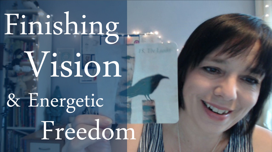 Finishing, Vision & Energetic Freedom