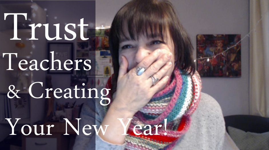 Trust, Teachers & Creating Your New Year